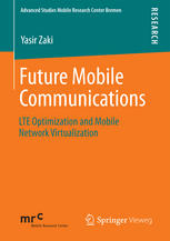 Future Mobile Communications Lte Optimization And Mobile Network Virtualization 1st Edition Yasir Zaki Auth