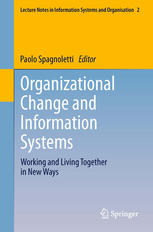 Organizational Change And Information Systems Working And Living Together In New Ways 1st Edition Paolo Spagnoletti Auth