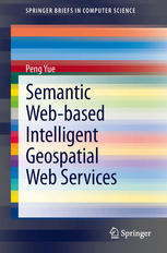 Semantic Webbased Intelligent Geospatial Web Services 1st Edition Peng Yue Auth