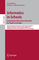 Informatics In Schools Sustainable Informatics Education For Pupils Of All Ages 6th International Conference On Informatics In Schools Situation Evolution And Perspectives Issep 2013 Oldenburg Germany February 26march 2 2013 Proceedings 1st Edition Peter Hubwieser Auth