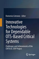 Innovative Technologies For Dependable Otsbased Critical Systems Challenges And Achievements Of The Critical Step Project 1st Edition Domenico Cotroneo