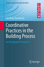 Coordinative Practices In The Building Process An Ethnographic Perspective 1st Edition Lars Rune Christensen Auth