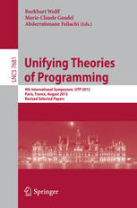 Unifying Theories Of Programming 4th International Symposium Utp 2012 Paris France August 2728 2012 Revised Selected Papers 1st Edition Jim Woodcock