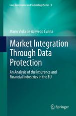 Market Integration Through Data Protection An Analysis Of The Insurance And Financial Industries In The Eu 1st Edition Mario Viola De Azevedo Cunha Auth