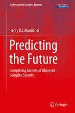 Predicting The Future Completing Models Of Observed Complex Systems 1st Edition Henry Abarbanel Auth