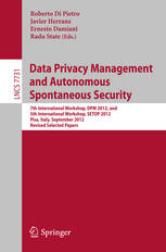 Data Privacy Management And Autonomous Spontaneous Security 7th International Workshop Dpm 2012 And 5th International Workshop Setop 2012 Pisa Italy September 1314 2012 Revised Selected Papers 1st Edition Panayiotis Kotzanikolaou