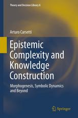 Epistemic Complexity And Knowledge Construction Morphogenesis Symbolic Dynamics And Beyond 1st Edition A Carsetti Auth