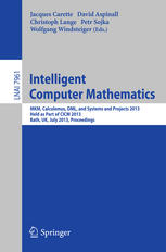 Intelligent Computer Mathematics Mkm Calculemus Dml And Systems And Projects 2013 Held As Part Of Cicm 2013 Bath Uk July 812 2013 Proceedings 1st Edition Assia Mahboubi Auth