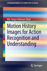 Motion History Images For Action Recognition And Understanding 1st Edition Md Atiqur Rahman Ahad Auth