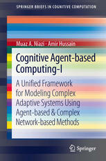 Cognitive Agentbased Computingi A Unified Framework For Modeling Complex Adaptive Systems Using Agentbased Complex Networkbased Methods 1st Edition Muaz A Niazi