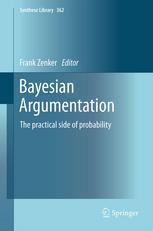 Bayesian Argumentation The Practical Side Of Probability Frank Zenker Eds