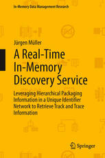 A Realtime Inmemory Discovery Service Leveraging Hierarchical Packaging Information In A Unique Identifier Network To Retrieve Track And Trace Information 1st Edition Jrgen Mller Auth