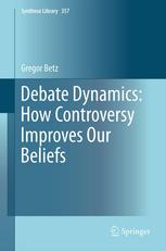 Debate Dynamics How Controversy Improves Our Beliefs 1st Edition Gregor Betz Auth
