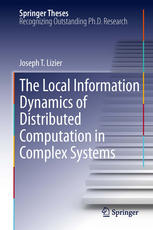The Local Information Dynamics Of Distributed Computation In Complex Systems 1st Edition Joseph T Lizier Auth