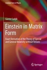 Einstein In Matrix Form Exact Derivation Of The Theory Of Special And General Relativity Without Tensors 1st Edition Gnter Ludyk Auth