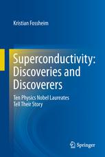 Superconductivity Discoveries And Discoverers Ten Physics Nobel Laureates Tell Their Story 1st Edition Kristian Fossheim Auth