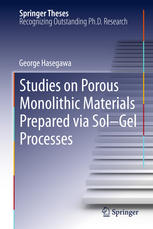 Studies On Porous Monolithic Materials Prepared Via Solgel Processes 1st Edition George Hasegawa Auth
