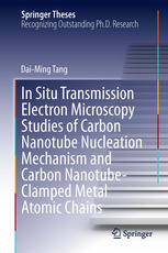 In Situ Transmission Electron Microscopy Studies Of Carbon Nanotube Nucleation Mechanism And Carbon Nanotubeclamped Metal Atomic Chains 1st Edition Daiming Tang Auth