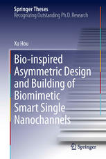 Bioinspired Asymmetric Design And Building Of Biomimetic Smart Single Nanochannels 1st Edition Xu Hou Auth