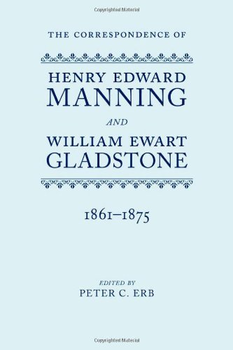 The Correspondence Of Henry Edward Manning And William Ewart Gladstone The Complete Correspondence 18331891 Peter C Erb