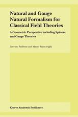 Natural And Gauge Natural Formalism For Classical Field Theorie A Geometric Perspective Including Spinors And Gauge Theories 1st Edition Lorenzo Fatibene