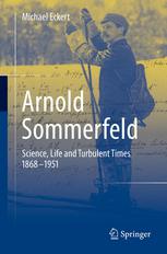 Arnold Sommerfeld Science Life And Turbulent Times 18681951 1st Edition Michael Eckert Auth
