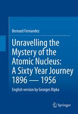 Unravelling The Mystery Of The Atomic Nucleus A Sixty Year Journey 1896 1956 1st Edition Bernard Fernandez
