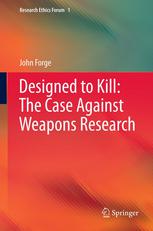 Designed To Kill The Case Against Weapons Research 1st Edition John Forge Auth