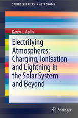 Electrifying Atmospheres Charging Ionisation And Lightning In The Solar System And Beyond 1st Edition Karen L Aplin Auth