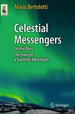 Celestial Messengers Cosmic Rays The Story Of A Scientific Adventure 1st Edition Mario Bertolotti Auth