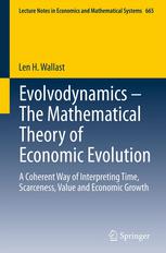 Evolvodynamics The Mathematical Theory Of Economic Evolution A Coherent Way Of Interpreting Time Scarceness Value And Economic Growth 1st Edition Len H Wallast Auth