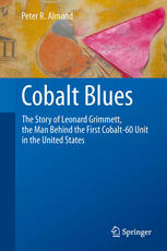 Cobalt Blues The Story Of Leonard Grimmett The Man Behind The First Cobalt60 Unit In The United States 1st Edition Peter R Almond Auth