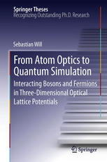 From Atom Optics To Quantum Simulation Interacting Bosons And Fermions In Threedimensional Optical Lattice Potentials 1st Edition Sebastian Will Auth