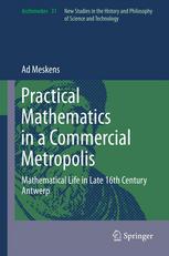 Practical Mathematics In A Commercial Metropolis Mathematical Life In Late 16th Century Antwerp 1st Edition Ad Meskens Auth