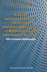 A Guide To The Literature On Semirings And Their Applications In Mathematics And Information Sciences With Complete Bibliography 1st Edition Kazimierz Gazek Auth