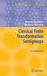 Classical Finite Transformation Semigroups An Introduction 1st Edition Olexandr Ganyushkin