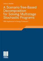 A Scenario Treebased Decomposition For Solving Multistage Stochastic Programs With Application In Energy Production 1st Edition Debora Mahlke Auth