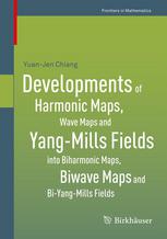 Developments Of Harmonic Maps Wave Maps And Yangmills Fields Into Biharmonic Maps Biwave Maps And Biyangmills Fields 1st Edition Yuanjen Chiang Auth