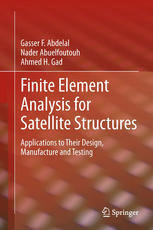 Finite Element Analysis For Satellite Structures Applications To Their Design Manufacture And Testing 1st Edition Gasser F Abdelal