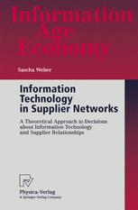Information Technology In Supplier Networks A Theoretical Approach To Decisions About Information Technology And Supplier Relationships 1st Edition Dr Sascha Weber Auth