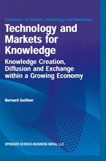 Technology And Markets For Knowledge Knowledge Creation Diffusion And Exchange Within A Growing Economy 1st Edition Bernard Guilhon Auth