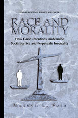Race And Morality How Good Intentions Undermine Social Justice And Perpetuate Inequality 1st Edition Melvyn L Fein Auth