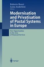 Modernisation And Privatisation Of Postal Systems In Europe New Opportunities In The Area Of Financial Services 1st Edition Roberto Ruozi