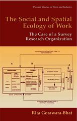 The Social And Spatial Ecology Of Work The Case Of A Survey Research Organization 1st Edition Rita Gorawarabhat Auth