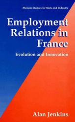 Employment Relations In France Evolution And Innovation 1st Edition Alan Jenkins Auth