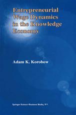 Entrepreneurial Wage Dynamics In The Knowledge Economy 1st Edition Adam K Korobow Auth