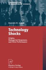 Technology Shocks Origins Managerial Responses And Firm Performance 1st Edition Dr Heinrich M Arnold Auth