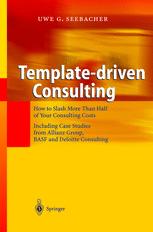Templatedriven Consulting How To Slash More Than Half Of Your Consulting Costs 1st Edition Uwe G Seebacher Auth