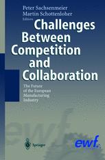 Challenges Between Competition And Collaboration The Future Of The European Manufacturing Industry 1st Edition Peter Sachsenmeier