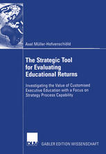 The Strategic Tool For Evaluating Educational Returns Investigating The Value Of Customised Executive Education With A Focus On Strategy Process Capability 1st Edition Axel Mllerhofvenschild Auth